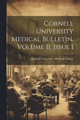 bokomslag Cornell University Medical Bulletin, Volume 11, Issue 1