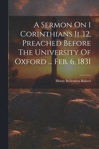 bokomslag A Sermon On 1 Corinthians Ii. 12, Preached Before The University Of Oxford ... Feb. 6, 1831