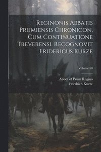 bokomslag Reginonis abbatis prumiensis Chronicon, cum continuatione treverensi. Recognovit Fridericus Kurze; Volume 50