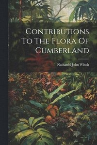 bokomslag Contributions To The Flora Of Cumberland