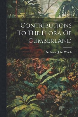 Contributions To The Flora Of Cumberland 1