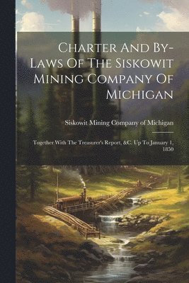 bokomslag Charter And By-laws Of The Siskowit Mining Company Of Michigan