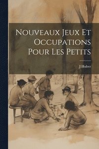 bokomslag Nouveaux Jeux Et Occupations Pour Les Petits