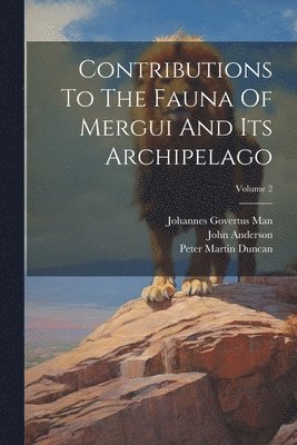 Contributions To The Fauna Of Mergui And Its Archipelago; Volume 2 1