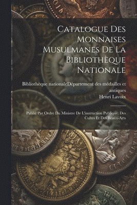 Henri Lavoix, Bibliothèque Nationale (France) Dépar - Catalogue Des Monnaises Musulmanes De La Bibliothèque Nationale, Häftad