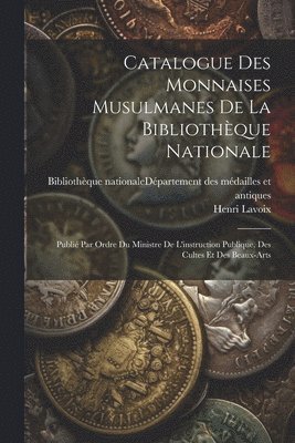 Catalogue Des Monnaises Musulmanes De La Bibliothque Nationale 1