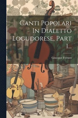 Canti Popolari In Dialetto Logudorese, Part 1... 1