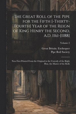 Great Britain Exchequer, Pipe Roll Society (London) - great roll of the pipe for the fifth [-thirty-fourth] year of the reign of King Henry the Second, A.D. 1161-[1188], Häftad