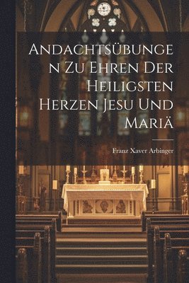 bokomslag Andachtsbungen Zu Ehren Der Heiligsten Herzen Jesu Und Mari