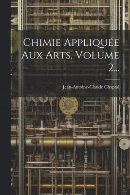 Chimie Applique Aux Arts, Volume 2... 1