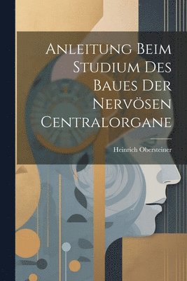 bokomslag Anleitung beim Studium des Baues der nervsen Centralorgane