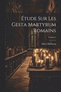 bokomslag tude sur les Gesta martyrum romains; Volume 3