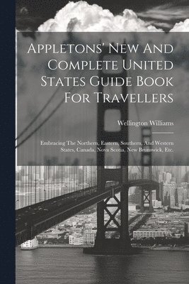 Appletons' New And Complete United States Guide Book For Travellers