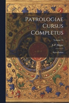 Patrologiae cursus completus: Series latina; Volume 75 1