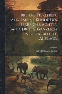 bokomslag Brehms Tierleben. Allgemeine Kunde des Tierreichs. Achter Band. Dritte, gnzlich neubearbeitete Auflage.