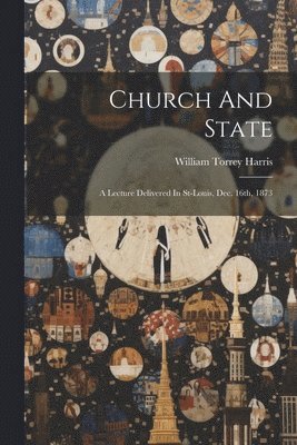 William Torrey Harris - Church And State, Häftad