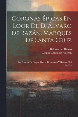 Coronas picas En Loor De D. lvaro De Bazn, Marqus De Santa Cruz 1