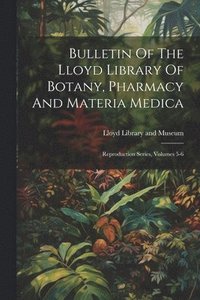 bokomslag Bulletin Of The Lloyd Library Of Botany, Pharmacy And Materia Medica