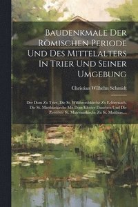 bokomslag Baudenkmale Der Rmischen Periode Und Des Mittelalters In Trier Und Seiner Umgebung