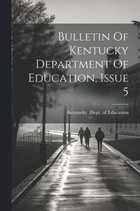 bokomslag Bulletin Of Kentucky Department Of Education, Issue 5