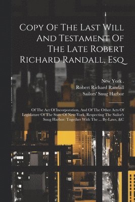bokomslag Copy Of The Last Will And Testament Of The Late Robert Richard Randall, Esq