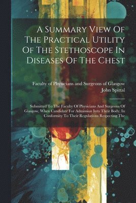 A Summary View Of The Practical Utility Of The Stethoscope In Diseases Of The Chest 1