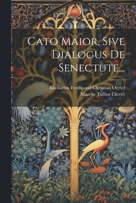 Cato Maior, Sive Dialogus De Senectute... 1