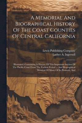 bokomslag A Memorial And Biographical History Of The Coast Counties Of Central California