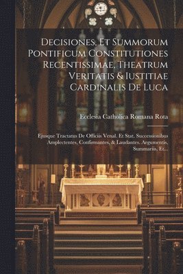 bokomslag Decisiones, Et Summorum Pontificum Constitutiones Recentissimae, Theatrum Veritatis & Iustitiae Cardinalis De Luca