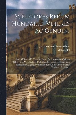 Johann Georg Schwandner, Mátyás Bél, Mátyás - Scriptores Rerum Hungaric. Veteres Ac Genuini, Häftad