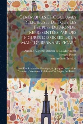 bokomslag Crmonies Et Coutumes Religieuses De Tous Les Peuples Du Monde, Reprsentes Par Des Figures Dessines De La Main De Bernard Picart