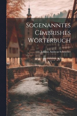 Johann Andreas Schmeller - Sogenanntes cimbrishes Wörterbuch, Häftad