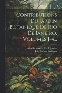 bokomslag Contributions Du Jardin Botanique De Rio De Janeiro, Volumes 1-4...