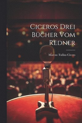 Ciceros drei Bcher Vom Redner 1