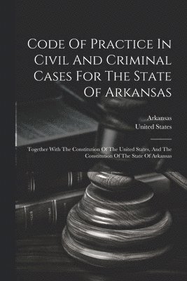 bokomslag Code Of Practice In Civil And Criminal Cases For The State Of Arkansas