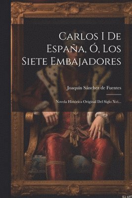 bokomslag Carlos I De España, Ó, Los Siete Embajadores