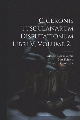 bokomslag Ciceronis Tusculanarum Disputationum Libri V, Volume 2...