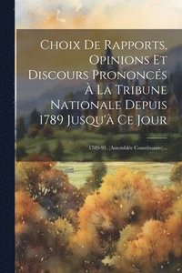 bokomslag Choix De Rapports, Opinions Et Discours Prononcs  La Tribune Nationale Depuis 1789 Jusqu' Ce Jour