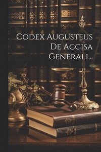 bokomslag Codex Augusteus De Accisa Generali...