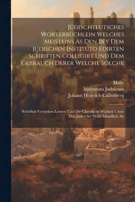 bokomslag Jdischteutsches Wrterbchlein Welches Meisteins As Den Bey Dem Jdischen Instituto Edirten Schriften Colligirt Und Dem Gebrauch Derer Welche Solche