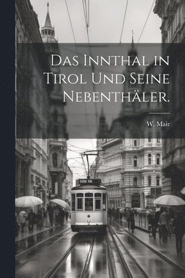 bokomslag Das Innthal in Tirol und seine Nebenthler.