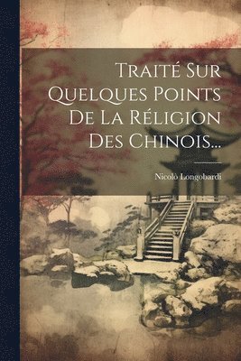 Nicolò Longobardi - Traité Sur Quelques Points De La Réligion Des Chinois..., Häftad