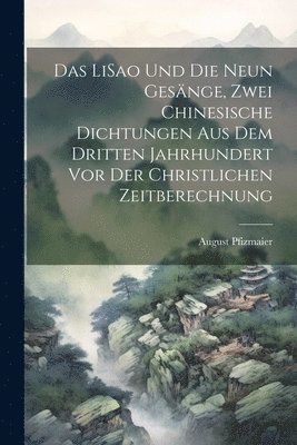 Das LiSao und die neun Gesnge, zwei chinesische Dichtungen aus dem dritten Jahrhundert vor der christlichen Zeitberechnung 1