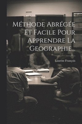 Laurent François - Méthode Abrégée Et Facile Pour Apprendre La Geographie..., Häftad