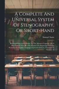 bokomslag A Complete And Universal System Of Stenography, Or Short-hand