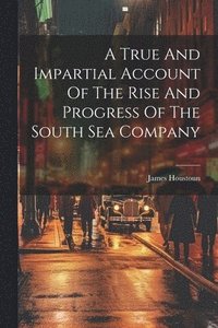 bokomslag True And Impartial Account Of The Rise And Progress Of The South Sea Company