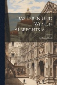 bokomslag Leben Und Wirken Albrechts V., ......
