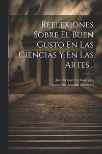 bokomslag Reflexiones Sobre El Buen Gusto En Las Ciencias Y En Las Artes...