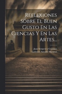 Ludovico Antonio Muratori, Juan Sempere Y Guarinos - Reflexiones Sobre El Buen Gusto En Las Ciencias Y En Las Artes..., Häftad