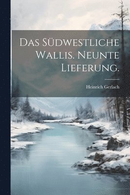 Heinrich Gerlach - Südwestliche Wallis. Neunte Lieferung., Häftad